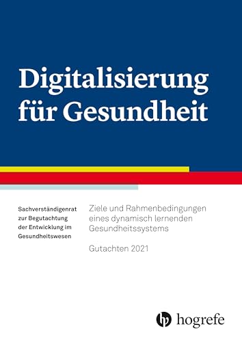 Digitalisierung für Gesundheit: Ziele und Rahmenbedingungen eines dynamisch lernenden Gesundheitssystems - Gutachten 2021 von Hogrefe AG