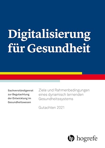 Digitalisierung für Gesundheit: Ziele und Rahmenbedingungen eines dynamisch lernenden Gesundheitssystems - Gutachten 2021 von HOGREFE (VORM. VERLAG HANS HUBER )