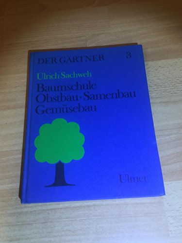 Der Gärtner, Bd.3, Baumschule, Obstbau, Samenbau, Gemüsebau