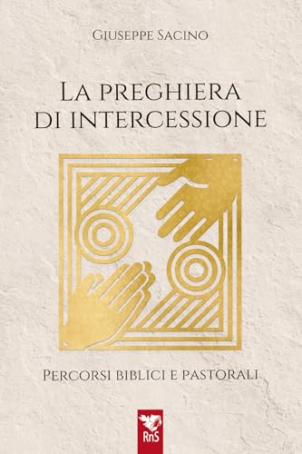 La preghiera di intercessione. Percorsi biblici e pastorali von Edizioni RnS