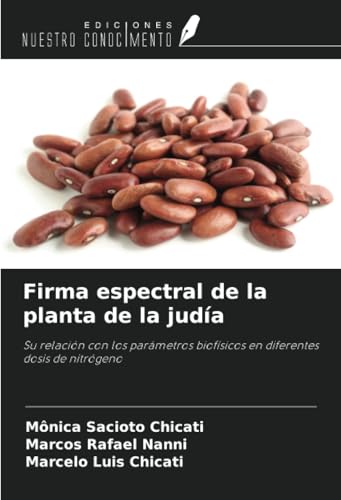 Firma espectral de la planta de la judía: Su relación con los parámetros biofísicos en diferentes dosis de nitrógeno von Ediciones Nuestro Conocimiento