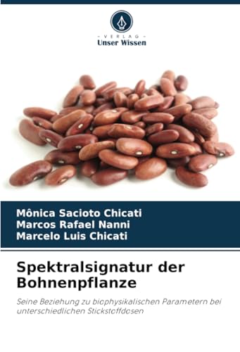 Spektralsignatur der Bohnenpflanze: Seine Beziehung zu biophysikalischen Parametern bei unterschiedlichen Stickstoffdosen von Verlag Unser Wissen