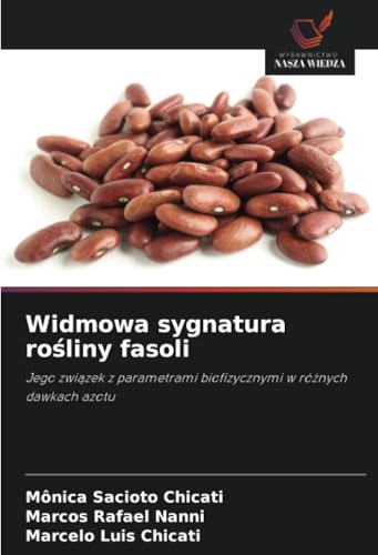 Widmowa sygnatura rośliny fasoli: Jego związek z parametrami biofizycznymi w różnych dawkach azotu: Jego zwi¿zek z parametrami biofizycznymi w ró¿nych dawkach azotu von Wydawnictwo Nasza Wiedza