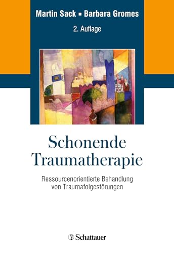 Schonende Traumatherapie: Ressourcenorientierte Behandlung von Traumafolgestörungen