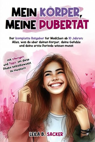 Mein Körper, meine Pubertät: lette Ratgeber für Mädchen ab 10 Jahren – Verstehe deinen Körper, deine Gefühle & deine erste Periode – mit Übungen & Tipps für mehr Selbstbewusstsein von Independently published