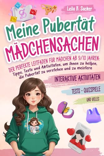 Meine Pubertät - Mädchensachen: Der perfekte Leitfaden für Mädchen ab 9/10 Jahren: Tipps, Tests und Aktivitäten, um ihnen zu helfen, die Pubertät zu verstehen und zu meistern