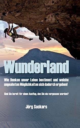 Wunderland: Wie Denken unser Leben bestimmt und welche ungeahnten Möglichkeiten sich dadurch ergeben! von tredition