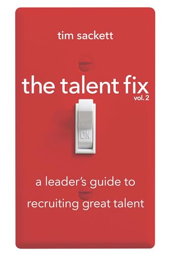 The Talent Fix: A Leader's Guide to Recruiting Great Talent (2)