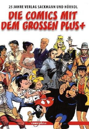Die Comics mit dem großen Plus: 25 Jahre Verlag Sckmann & Hörndl: 25 Jahre Verlag Sackmann und Hörndl