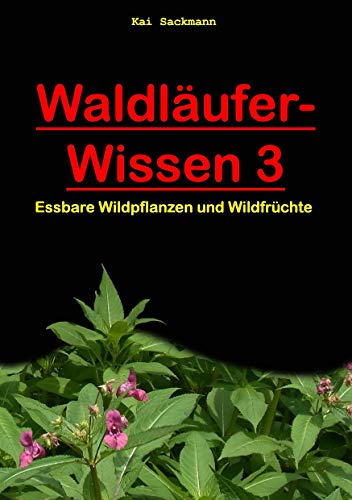 Waldläufer-Wissen 3: Essbare Wildpflanzen und Wildfrüchte von Books on Demand GmbH