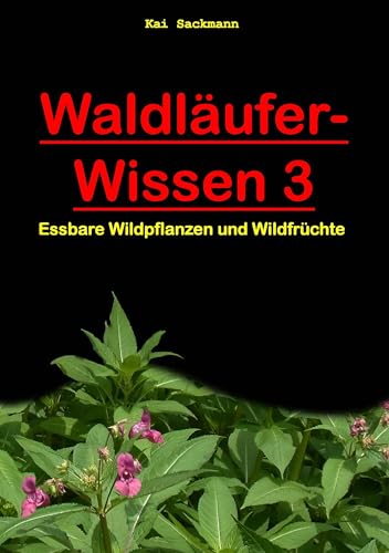 Waldläufer-Wissen 3: Essbare Wildpflanzen und Wildfrüchte von Books on Demand GmbH