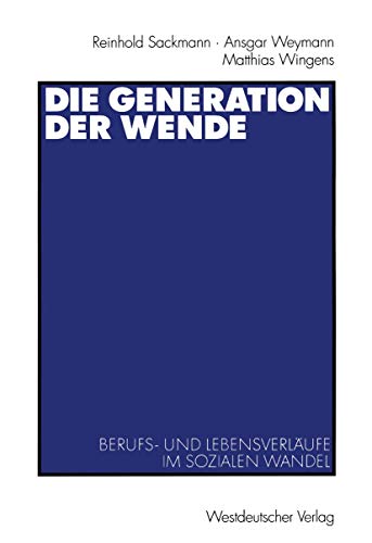 Die Generation der Wende: Berufs- und Lebensverläufe im Sozialen Wandel (German Edition)