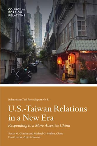 U.S.-Taiwan Relations in a New Era: Responding to a More Assertive China von Council on Foreign Relations