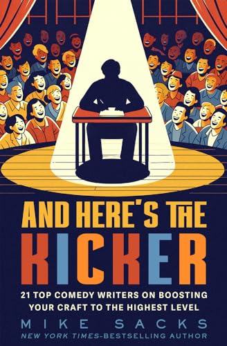 And Here's the Kicker: 21 Top Comedy Writers on Boosting Your Craft to the Highest Level von Open Road Integrated Media, Inc.