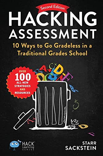 Hacking Assessment: 10 Ways to Go Gradeless in a Traditional Grades School (Hack Learning Series)