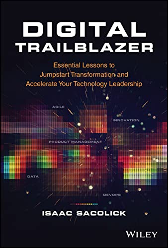 Digital Trailblazer: Essential Lessons to Jumpstart Transformation and Accelerate Your Technology Leadership von John Wiley & Sons Inc