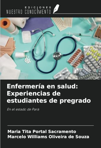 Enfermería en salud: Experiencias de estudiantes de pregrado: En el estado de Pará von Ediciones Nuestro Conocimiento