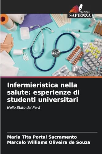 Infermieristica nella salute: esperienze di studenti universitari: Nello Stato del Pará von Edizioni Sapienza