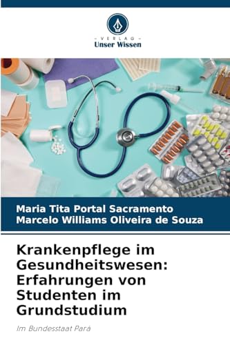 Krankenpflege im Gesundheitswesen: Erfahrungen von Studenten im Grundstudium: Im Bundesstaat Pará