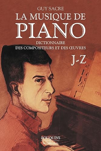 La musique de piano - tome 2 (02): ictionnaire des compositeurs et des oeuvres, Tome 2, J-Z