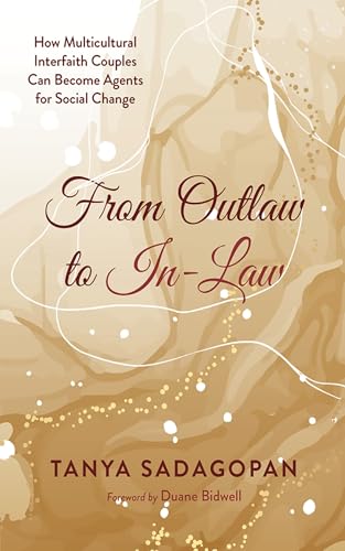 From Outlaw to In-Law: How Multicultural Interfaith Couples Can Become Agents for Social Change von Wipf and Stock