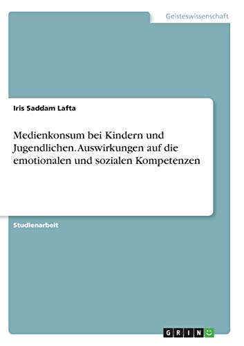 Medienkonsum bei Kindern und Jugendlichen. Auswirkungen auf die emotionalen und sozialen Kompetenzen