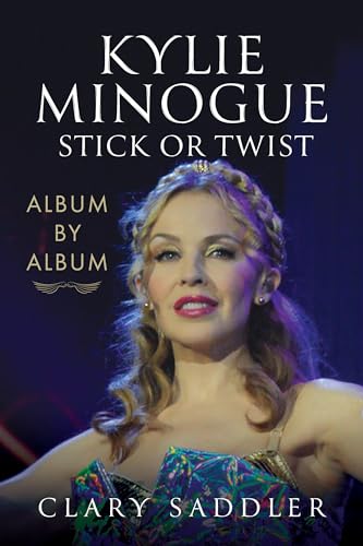 Kylie Minogue: Album by Album: Stick or Twist von Pen and Sword Books