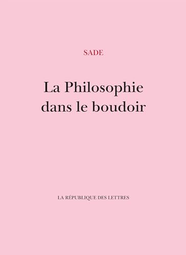 La Philosophie dans le boudoir: Ou les instituteurs immoraux - Dialogues destinés à l'éducation des jeunes demoiselles La Philosophie dans le boudoir: Ou les instituteurs immoraux - Dialogues destinés à l'éducation des jeunes demoiselles von REPUBLIQUE LETT