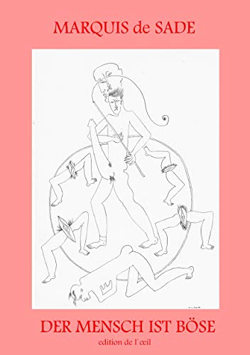 Der Mensch ist Böse - Zum 200. Todestag des Göttlichen Marquis: - Lehren und Sprüche des Marquis de Sade - Der Mensch ist Böse - Zum 200. Todestag des Göttlichen Marquis: - Lehren und Sprüche des Marquis de Sade -