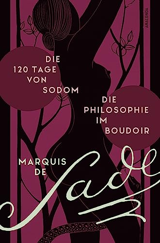 Die 120 Tage von Sodom. - Die Philosophie im Boudoir oder Die lasterhaften Lehrmeister von Anaconda Verlag