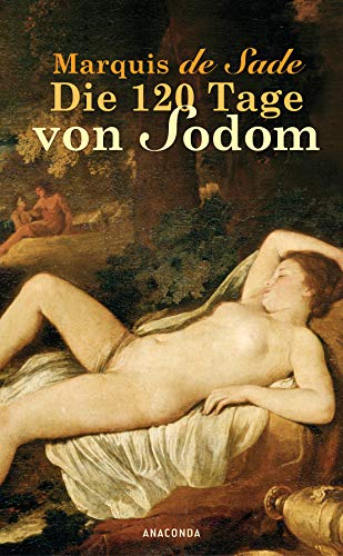 Die 120 Tage von Sodom: Oder Die Schule der Ausschweifung. Roman von Anaconda Verlag