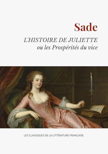 L'Histoire de Juliette ou les Prospérités du Vice: Libertinage et Philosophie dans la Littérature Française Classique L'Histoire de Juliette ou les Prospérités du Vice: Libertinage et Philosophie dans la Littérature Française Classique von Independently published