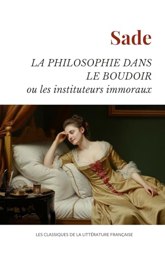 La Philosophie dans le boudoir ou Les Instituteurs immoraux - Texte Complet La Philosophie dans le boudoir ou Les Instituteurs immoraux - Texte Complet von Independently published