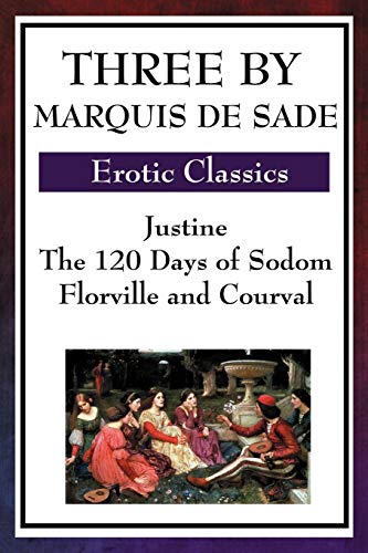 Three by Marquis De Sade: Justine, The 120 Days of Sodom, Florville and Courval von Wilder Publications