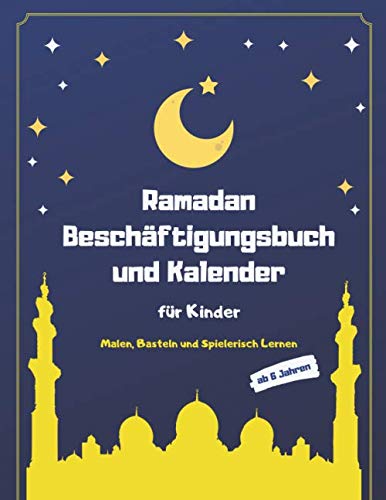 Ramadan Beschäftigungsbuch und Kalender für Kinder: Malen, Basteln und Spielerisch Lernen im Fastenmonat (Islam Bücher für Kinder, Band 1) von Independently published