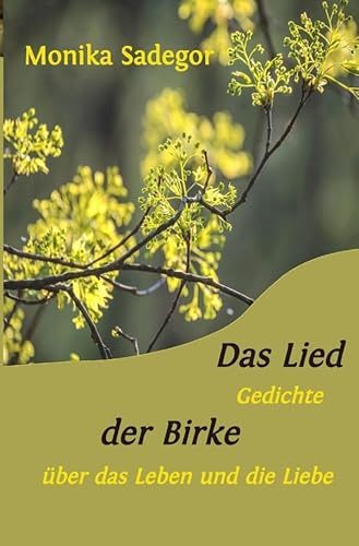Das Lied der Birke: Gedichte über das Leben und die Liebe
