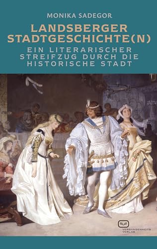 Landsberger Stadtgeschichte(n): Ein literarischer Streifzug durch die historische Stadt von Vergangenheitsverlag