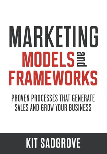 Marketing Models and Frameworks: Proven Processes That Generate Sales and Grow Your Business (Frameworks, Formulas and Checklists) von Independently published