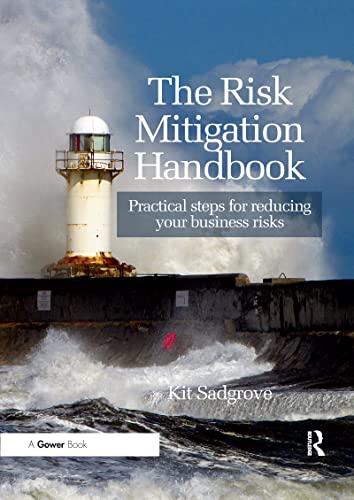 The Risk Mitigation Handbook: Practical Steps for Reducing Your Business Risks The Risk Mitigation Handbook: Practical Steps for Reducing Your Business Risks