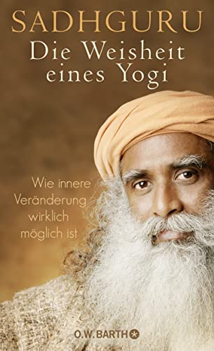 Die Weisheit eines Yogi: Wie innere Veränderung wirklich möglich ist von Barth O.W.