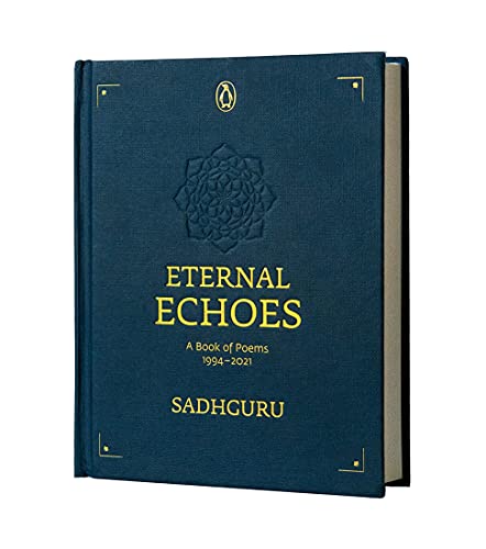 Eternal Echoes: A Book of Poems: 1994-2021, From the New York Times bestselling author, Sadhguru, a rare poetry anthology, a collector's edition perfect for gifting Eternal Echoes: A Book of Poems: 1994-2021, From the New York Times bestselling author, Sadhguru, a rare poetry anthology, a collector's edition perfect for gifting