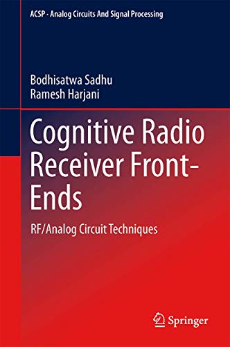 Cognitive Radio Receiver Front-Ends: RF/Analog Circuit Techniques (Analog Circuits and Signal Processing, 115, Band 115)