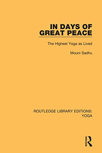 In Days of Great Peace: The Highest Yoga As Lived (Routledge Library Editions: Yoga, 3, Band 3) von Routledge