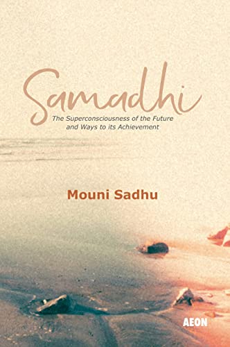 Samadhi: The Superconsciousness of the Future and Ways to its Achievement von Aeon Books