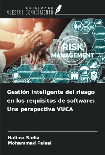 Gestión inteligente del riesgo en los requisitos de software: Una perspectiva VUCA von Ediciones Nuestro Conocimiento