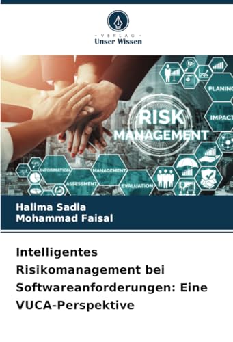 Intelligentes Risikomanagement bei Softwareanforderungen: Eine VUCA-Perspektive von Verlag Unser Wissen