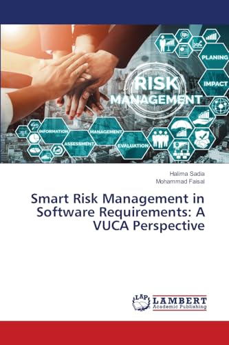 Smart Risk Management in Software Requirements: A VUCA Perspective: DE von LAP LAMBERT Academic Publishing