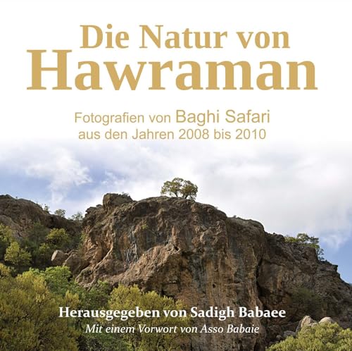Die Natur von Hawraman – Fotografien von Baghi Safari aus den Jahren 2008 bis 2010: Mit einem Vorwort von Asso Babaie