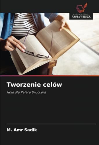 Tworzenie celów: Ho¿d dla Petera Druckera von Wydawnictwo Nasza Wiedza