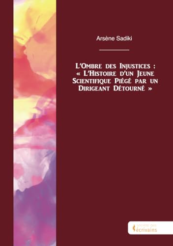 L'Ombre des Injustices : « L'Histoire d'un Jeune Scientifique Piégé par un Dirigeant Détou von Publibook